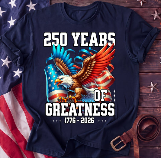 250 Years of Greatness Tee β Celebration Eagle | 1776β2026 American Shirt - TwoFiftyYears