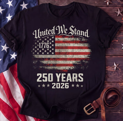United We Stand Tee — 1776–2026 Distressed Flag Shirt | 250 Years Patriotic - TwoFiftyYears